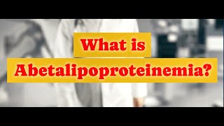 What is Abetalipoproteinemia [upl. by Ko]