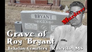 Grave of Roy Bryant  Murderer of Emmett Till  Lehrton Cemetery  Sunflower County MS [upl. by Caves664]