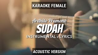 Sudah  Ardhito Pramono  InstrumentalLyrics  Ruang Acoustic Karaoke  Female [upl. by Aninad]