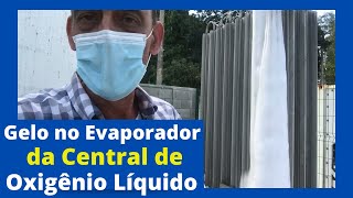 Gelo no evaporador da central de oxigênio medicinal líquido tanque criogênico [upl. by Renault]