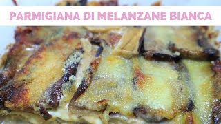 Parmigiana bianca di melanzane  ricetta facile della cucina italiana [upl. by Radman]