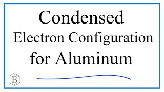 Writing CondensedAbbreviated Electron Configuration for Aluminum Al [upl. by Solis]