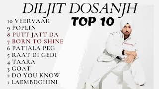 TOP 10 DILJIT DOSANJH SONGS [upl. by Nnylyma641]