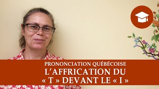 LAFFRICATION DU « T » DEVANT LE « I »  Prononciation québécoise [upl. by Anaeirb438]