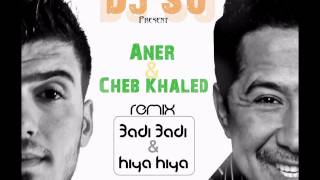 Aner Ammar Ft Cheb Khaled 3adi 3adi amp Hiya Hiya Remix [upl. by Matazzoni886]