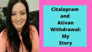 Citalopram and Ativan withdrawal My story [upl. by Condon776]