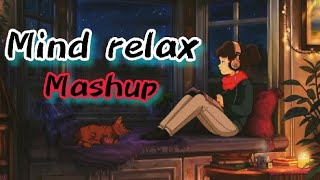 Mind relax Mashup  Arijit Singh Darshan Raval B Praak Jubin Nautiyal amp More  Love Mashup [upl. by Eresed687]