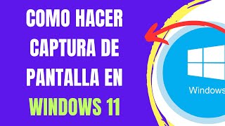 COMO HACER CAPTURA DE PANTALLA EN WINDOWS 11 [upl. by Ronoel]