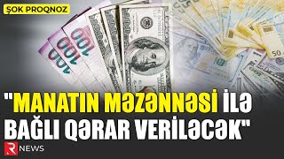 Manatın məzənnəsi ilə bağlı qərar veriləcək  ŞOK PROQNOZ [upl. by Becka]