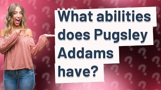 What abilities does Pugsley Addams have [upl. by Adlez]