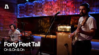 Forty Feet Tall  On amp On amp On  Audiotree Live [upl. by Bain]