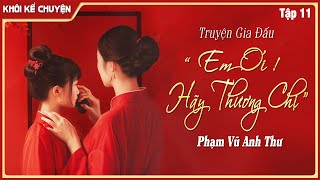 Đọc truyện gia đấu Việt Nam TẬP 1114  quotEM ƠI HÃY THƯƠNG CHỊquot đọc truyện đêm khuya tieuthuyet [upl. by Eniamat]