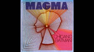 Chicano Batman  Magma [upl. by Cochard]