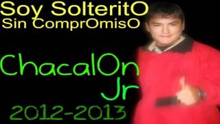 ChacalOn Jr  Soy Solterito Sin Compromiso Primicias 20122013 [upl. by Marysa]