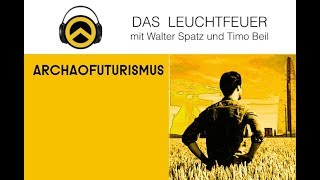 DAS LEUCHTFEUER ARCHAOFUTURISMUS  15 [upl. by Ahcmis]