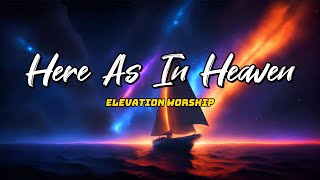 Here As In Heaven  Elevation Worship Lyric [upl. by Oiramad]