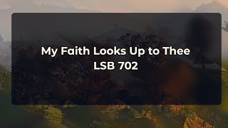 My Faith Looks Up To Thee  Hymn LSB 702 [upl. by Sixla]