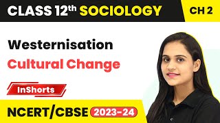 Westernisation  Cultural Change  Class 12 Sociology Inshorts 2024 [upl. by Swanhildas]