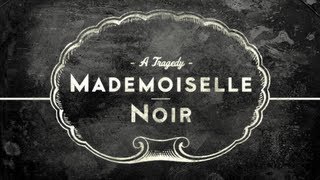 MADEMOISELLE NOIR A Tragedy [upl. by Arihppas]