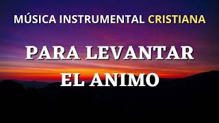 MÚSICA INSTRUMENTAL CRISTIANA PARA LEVANTAR EL ANIMO [upl. by Karlin]