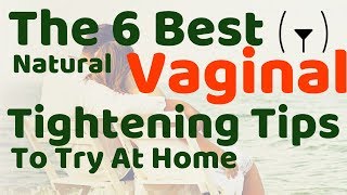 The 6 Best Natural Vaginal Tightening Tips To Try At Home [upl. by Rossen]