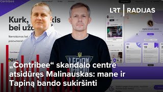 „Contribee“ skandalo centre atsidūręs Malinauskas mane ir Tapiną bando sukiršinti [upl. by Arteid894]