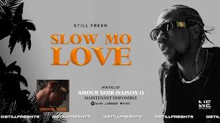 Still Fresh  SLOW MO LOVE Amour Noir Saison 1 Audio [upl. by Yatnuahs]