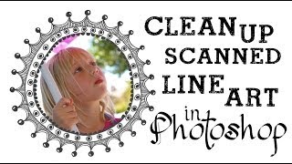 Clean Up Scanned Line Art in Adobe Photoshop  A Quick amp Easy Fix for perfect results [upl. by Ronyar586]