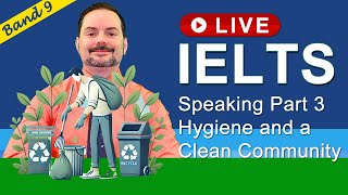 IELTS Live Class  Speaking Part 3 Hygiene and Clean Communities [upl. by Thursby29]