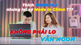 Thích Lenovo Thinkpad nhưng lại sợ Made in China  vẫn còn ngon không phải lo laptoptcc hoidaptcc [upl. by Kailey]