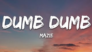 mazie  dumb dumb Lyrics [upl. by Zakaria]