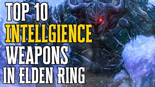 NEW Top 10 Best Intelligence Weapons in Elden Ring 110 [upl. by Naret280]