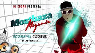 MOZTHAZA ✔ MEGAMIX  enganchados vol1  lo mejor ✔ by dj edgar 👍 [upl. by Enilec]