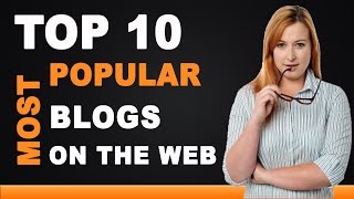 Top 10 Most Popular Blogs on the Web [upl. by Noevad652]