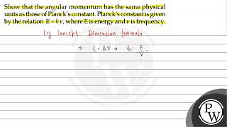 Show that the angular momentum has the same physical units as those [upl. by Ahsas]