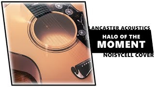 Halo Of The Moment NoisyCell acoustic cover  LANCASTER ACOUSTICS [upl. by Gnek]