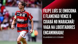 FILIPE LUÍS SE EMOCIONA E FLAMENGO VENCE O CUIABÁ NO MARACANÃ VAGA NA LIBERTADORES ENCAMINHADA [upl. by Lucilia]