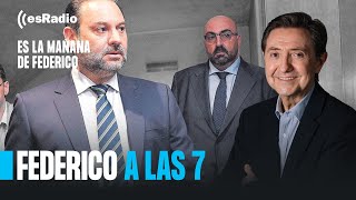 Federico a las 7 La investigación va cercando a José Luis Ábalos [upl. by Nihsfa]