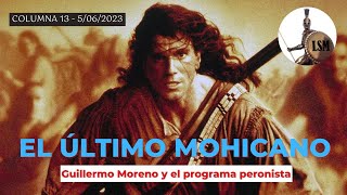 EL ÚLTIMO MOHICANO Guillermo Moreno y el programa peronista  LSM T11 E13  50623 [upl. by Bello]