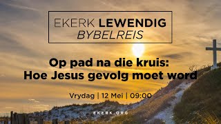 Op pad na die kruis Hoe Jesus gevolg moet word 21 Mei 2023 [upl. by Nishi]