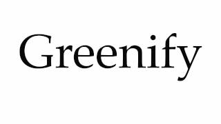 How to Pronounce Greenify [upl. by Sauer620]