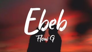 Ebeb  Flow G Lyrics [upl. by Norad]