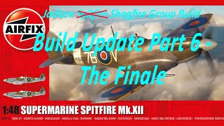 Jadlam Spitfire Group Build  Airfix 148 Supermarine Spitfire Mk XII Build Update Part 6 The Finale [upl. by Nowahs]