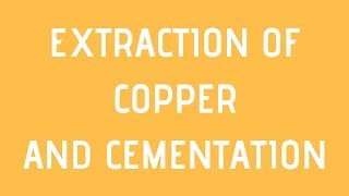 EXTRACTION OF COPPER AND CEMENTATIONNON FERROUS EXTRACTION EVERYTHING METALLURGY [upl. by Hamrah926]