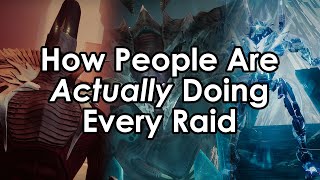 How People Are ACTUALLY Doing Every Raid in Destiny [upl. by Aikal]