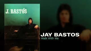 Jay Bastos  Walk With Me [upl. by Esaj312]