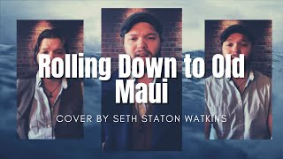 Rolling Down to Old Maui Cover by Seth Staton Watkins [upl. by Hornstein]