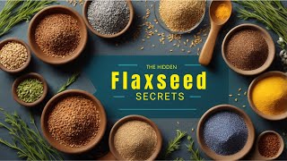 The Hidden Secrets of Flaxseed [upl. by Cleavland510]