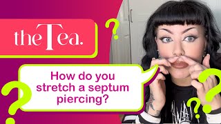 The Tea How do you stretch a septum piercing [upl. by Nodnahs122]