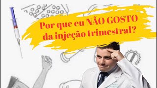 Por que eu NÃO GOSTO da injeção trimestral [upl. by Nnayar752]